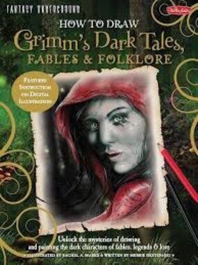 How To Draw Grimm’s Dark Tales, Fable & Folklore Unlock the Mysteries of Drawing